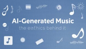 AI-Generated Music & the Ethics Behind It