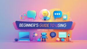 Beginner’s Guide to Using ChatGPT for Daily Tasks