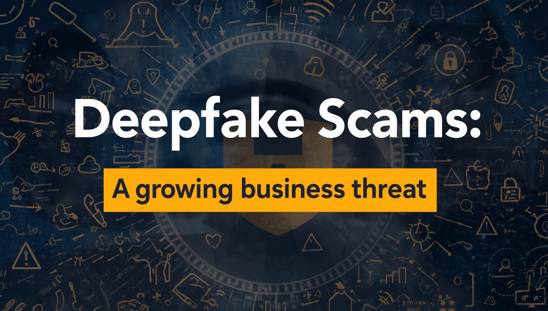 Deepfake Scams A Growing Business Threat